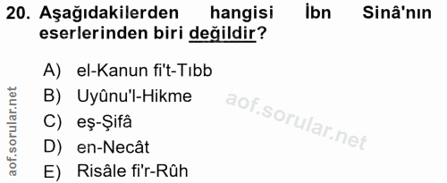 20. soru: Aşağıdakilerden hangisi ibn Sinâ'nın eserlerinden biri değildir? A) el-Kanun fit-Tıbb B) Uyûnu'l-Hikme C) eş-Şifâ D)…