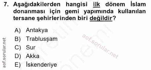 7. soru: Aşağıdakilerden hangisi ilk dönem islam donanması için gemi yapımında kullanılan tersane şehirlerinden biri değildir?…