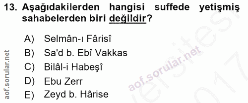 13. soru: Aşağıdakilerden hangisi suffede yetişmiş sahabelerden biri değildir? A) Selmân-ı Fârisî B) Sa'd b. Ebî Vakkas C) Bilâ…