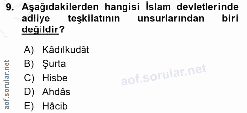 9. soru: Aşağıdakilerden hangisi İslam devletlerinde adliye teşkilatının unsurlarından biri değildir? A) Kâdılkudât B) Şurta C…