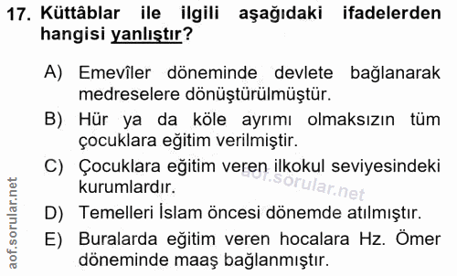 17. soru: Küttäblar ile ilgili aşağıdaki ifadelerden hangisi yanlıştır? A) Emeviler döneminde devlete bağlanarak medreselere dö…