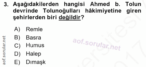 3. soru: Aşağıdakilerden hangisi Ahmed b. Tolun devrinde Tolunoğulları hâkimiyetine giren şehirlerden biri değildir? A) Remle…