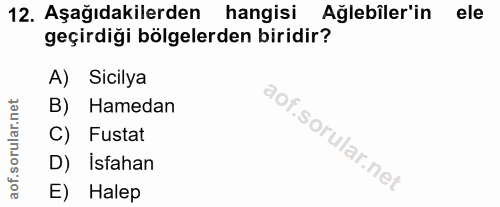 12. soru: Aşağıdakilerden hangisi Ağlebîler'in ele geçirdiği bölgelerden biridir? A) Sicilya B) Hamedan C) Fustat D) İsfahan E)…
