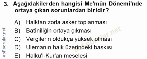3. soru: Aşağıdakilerden hangisi Me'mûn Dönemi'nde ortaya çıkan sorunlardan biridir? A) Halktan zorla asker toplanması B) Batî…