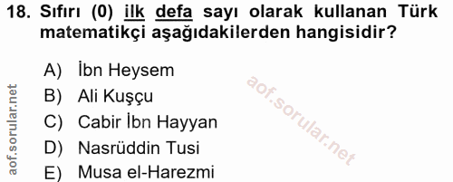 18. soru: Sıfırı (0) ilk defa sayı olarak kullanan Türk matematikçi aşağıdakilerden hangisidir? A) Ibn Heysem B) Ali Kuşçu C) C…