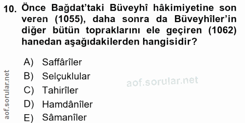 10. soru: Önce Bağdat'taki Büveyhî hâkimiyetine son veren (1055), daha sonra da Büveyhîler'in diğer bütün topraklarını ele geçi…