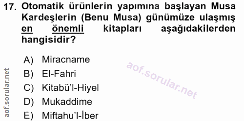 17. soru: Otomatik ürünlerin yapımına başlayan Musa Kardeşlerin (Benu Musa) günümüze ulaşmış en önemli kitapları aşağıdakilerde…