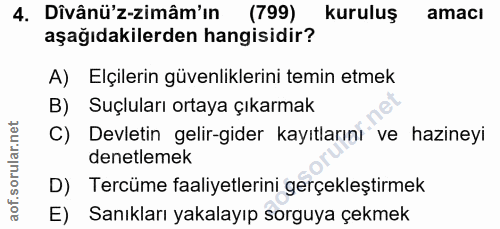 4. soru: Dîvânü'z-zimâm'ın (799) kuruluş amacı aşağıdakilerden hangisidir? A) Elçilerin güvenliklerini temin etmek B) Suçlular…