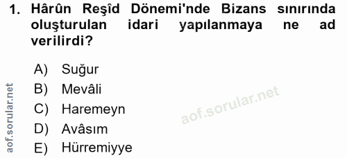 1. soru: Hârûn Reşîd Dönemi'nde Bizans sınırında oluşturulan idari yapılanmaya ne ad verilirdi? A) Suğur B) Mevâli C) Haremeyn…