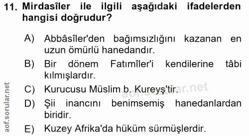 11. soru: Mirdasîler ile ilgili aşağıdaki ifadelerden hangisi doğrudur? A) Abbâsiler'den bağımsızlığını kazanan en uzun ömürlü…