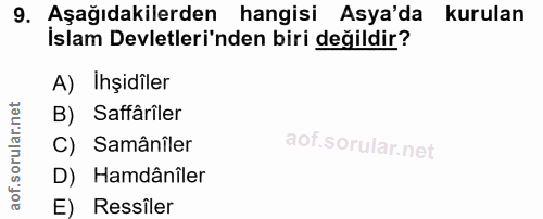 9. soru: Aşağıdakilerden hangisi Asya'da kurulan İslam Devletleri'nden biri değildir? A) İşidiler B) Safârîler C) Samâniler D)…