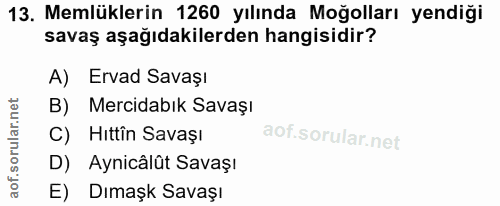 13. soru: Memlüklerin 1260 yılında Moğolları yendiği savaş aşağıdakilerden hangisidir? A) Ervad Savaşı B) Mercidabık Savaşı C)…