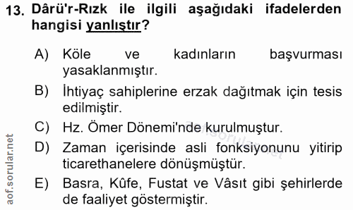 13. soru: Dârü'r-Rızk ile ilgili aşağıdaki ifadelerden hangisi yanlıştır? A) Köle ve kadınların başvurması yasaklanmıştır. B) I…