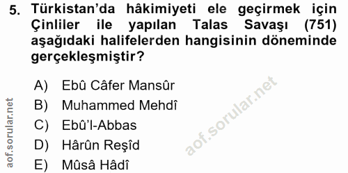 5. soru: Türkistan'da hâkimiyeti ele geçirmek için Çinliler ile yapılan Talas Savaşı (751) aşağıdaki halifelerden hangisinin d…