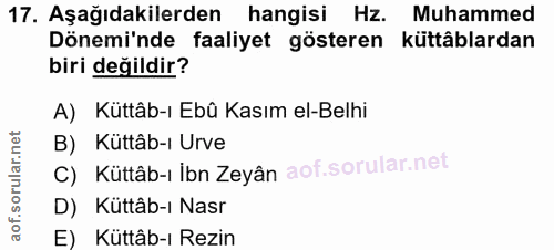 17. soru: Aşağıdakilerden hangisi Hz. Muhammed Dönemi'nde faaliyet gösteren küttâblardan biri değildir? A) Küttâb-ı Ebû Kasım e…