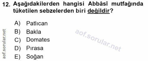 12. soru: Aşağıdakilerden hangisi Abbâsi mutfağında tüketilen sebzelerden biri değildir? A) Patlıcan B) Bakla C) Domates D) Pir…