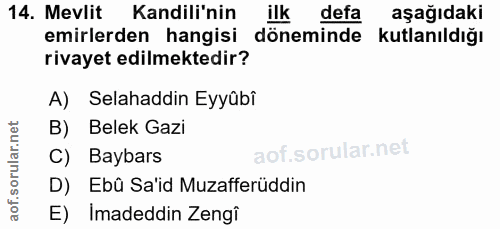 14. soru: Mevlit Kandili'nin ilk defa aşağıdaki emirlerden hangisi döneminde kutlanıldığı rivayet edilmektedir? A) Selahaddin E…