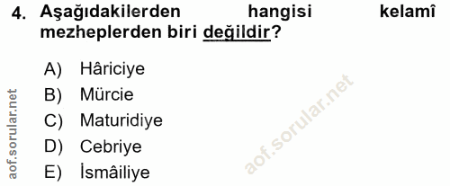 4. soru: Aşağıdakilerden hangisi kelami mezheplerden biri değildir? A) Hâriciye B) Mürcie C) Maturidiye D) Cebriye E) Ismâiliye