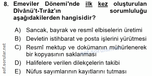 8. soru: Emeviler Dönemi'nde ilk kez oluşturulan Dîvânü't-Tırâz'ın sorumluluğu aşağıdakilerden hangisidir? A) Sancak, bayrak v…
