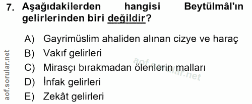 7. soru: Aşağıdakilerden hangisi Beytülmâl'ın gelirlerinden biri değildir? A) Gayrimüslim ahaliden alınan cizye ve haraç B) Va…
