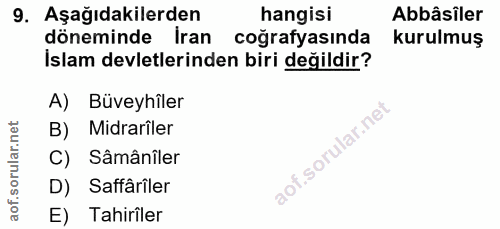 9. soru: Aşağıdakilerden hangisi Abbâsiler döneminde İran coğrafyasında kurulmuş Islam devletlerinden biri değildir? A) Büveyh…