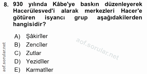 8. soru: 930 yılında Kâbe'ye baskın düzenleyerek Hacerülesved'i alarak merkezleri Hacer'e götüren isyancı grup aşağıdakilerden…