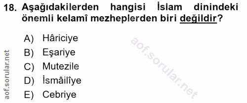 18. soru: Aşağıdakilerden hangisi İslam dinindeki önemli kelamî mezheplerden biri değildir? A) Hâriciye B) Eşariye C) Mutezile…