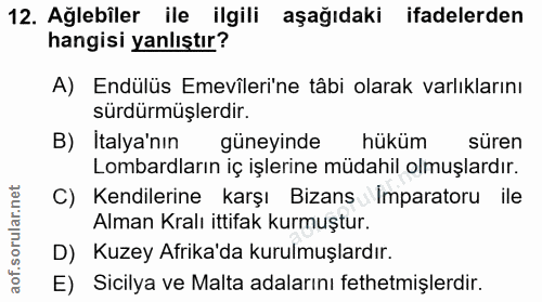 12. soru: Ağlebîler ile ilgili aşağıdaki ifadelerden hangisi yanlıştır? A) Endülüs Emevîleri'ne tâbi olarak varlıklarını sürdür…