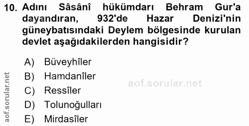 10. soru: Adını Sâsâni hükümdarı Behram Gur'a dayandıran, 932'de Hazar Denizi'nin güneybatısındaki Deylem bölgesinde kurulan de…