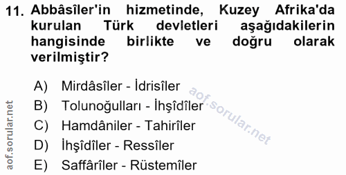 11. soru: Abbâsiler'in hizmetinde, Kuzey Afrika'da kurulan Türk devletleri aşağıdakilerin hangisinde birlikte ve doğru olarak v…