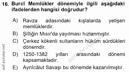 16. soru: Burcî Memlükler dönemiyle ilgili aşağıdaki ifadelerden hangisi doğrudur? A) Ravza adasındaki kışlalarda yetişen memlü…