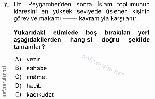 7. soru: Hz. Peygamber'den sonra İslam toplumunun idaresini en yüksek seviyede üslenen kişinin görev ve makamı ---- kavramıyla…
