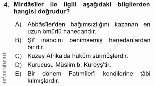 4. soru: Mirdâsîler ile ilgili aşağıdaki bilgilerden hangisi doğrudur? A) Abbâsîler'den bağımsızlığını kazanan en uzun ömürlü…