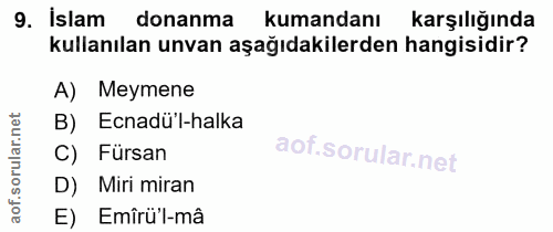 9. soru: İslam donanma kumandanı karşılığında kullanılan unvan aşağıdakilerden hangisidir? A) Meymene B) Ecnadül-halka C) Fürs…