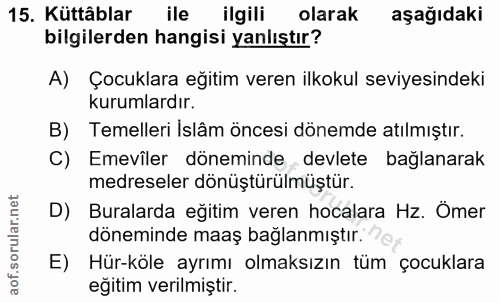 15. soru: Küttâblar ile ilgili olarak aşağıdaki bilgilerden hangisi yanlıştır? A) Çocuklara eğitim veren ilkokul seviyesindeki…