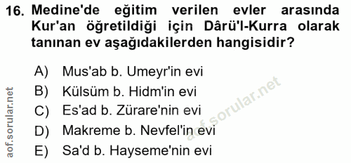 16. soru: Medine'de eğitim verilen evler arasında Kur'an öğretildiği için Dârü'l-Kurra olarak tanınan ev aşağıdakilerden hangis…