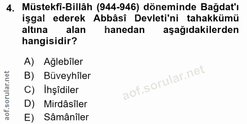 4. soru: Müstekfi-Billâh (944-946) döneminde Bağdat'ı işgal ederek Abbâsî Devleti'ni tahakkümü altına alan hanedan aşağıdakile…