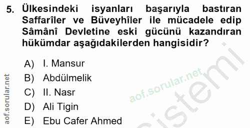 5. soru: Ulkesindeki isyanları başarıyla bastiran Safarîler ve Büveyhîler ile mücadele edip Sâmâni Devletine eski gücünü kazan…