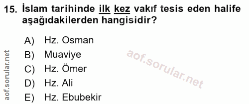 15. soru: İslam tarihinde ilk kez vakıf tesis eden halife aşağıdakilerden hangisidir? A) Hz. Osman B) Muaviye C) Hz. Ömer D) Hz…