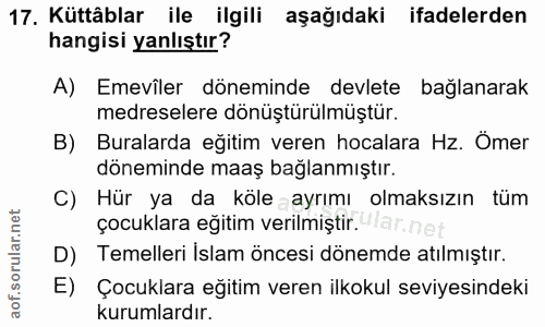 17. soru: Küttâblar ile ilgili aşağıdaki ifadelerden hangisi yanlıştır? A) Emevîler döneminde devlete bağlanarak medreselere dö…