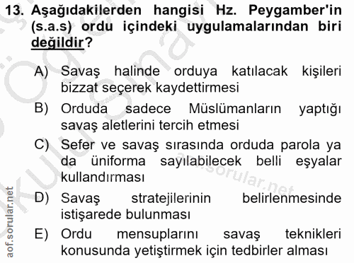 13. soru: Aşağıdakilerden hangisi Hz. Peygamber'in (s.a.s) ordu içindeki uygulamalarından biri değildir? A) Savaş halinde orduy…