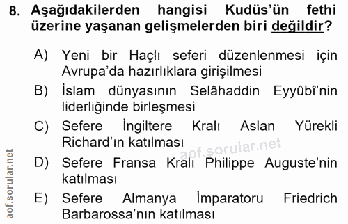 8. soru: Aşağıdakilerden hangisi Kudüs'ün fethi üzerine yaşanan gelişmelerden biri değildir? A) Yeni bir Haçlı seferi düzenlen…
