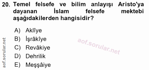 20. soru: Temel felsefe ve bilim anlayışı Aristo'ya dayanan islam felsefe mektebi aşağıdakilerden hangisidir? A) Akliye B) İşrâ…