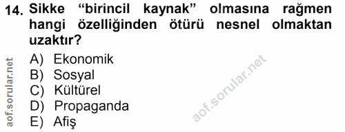 14. soru: Sikke "birincil kaynak" olmasına rağmen hangi özelliğinden ötürü nesnel olmaktan uzaktır? A) Ekonomik B) Sosyal C) Kü…