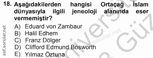18. soru: Aşağıdakilerden hangisi Ortaçağ İslam dünyasıyla ilgili jeneoloji alanında eser vermemiştir? A) Eduard von Zambaur B)…
