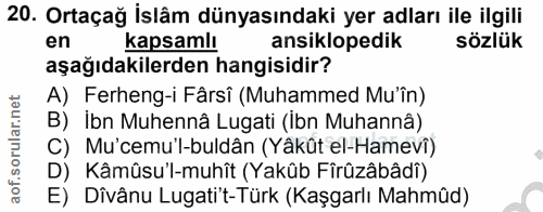 20. soru: Ortaçağ İslâm dünyasındaki yer adları ile ilgili en kapsamlı ansiklopedik sözlük aşağıdakilerden hangisidir? A) Ferhe…