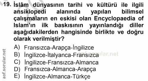 19. soru: İslâm dünyasının tarihi ve kültürü ile ilgili ansiklopedi alanında yapılan bilimsel çalışmaların en eskisi olan Encyc…