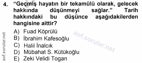 4. soru: "Geçmiş hayatın bir tekamülü olarak, gelecek hakkında düşünmeyi sağlar." Tarih hakkındaki bu düşünce aşağıdakilerden…