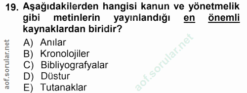 19. soru: Aşağıdakilerden hangisi kanun ve yönetmelik gibi metinlerin yayınlandığı en önemli kaynaklardan biridir? A) Anılar B)…
