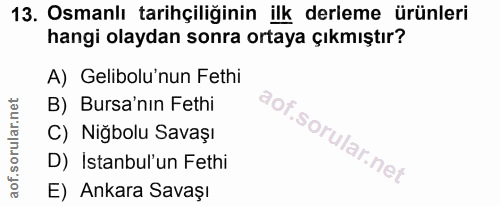13. soru: Osmanlı tarihçiliğinin ilk derleme ürünleri hangi olaydan sonra ortaya çıkmıştır? A) Gelibolu'nun Fethi B) Bursa'nın…